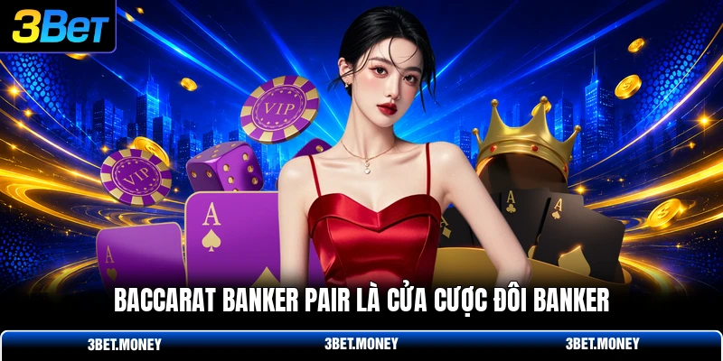 Baccarat banker pair là cửa cược đôi Banker