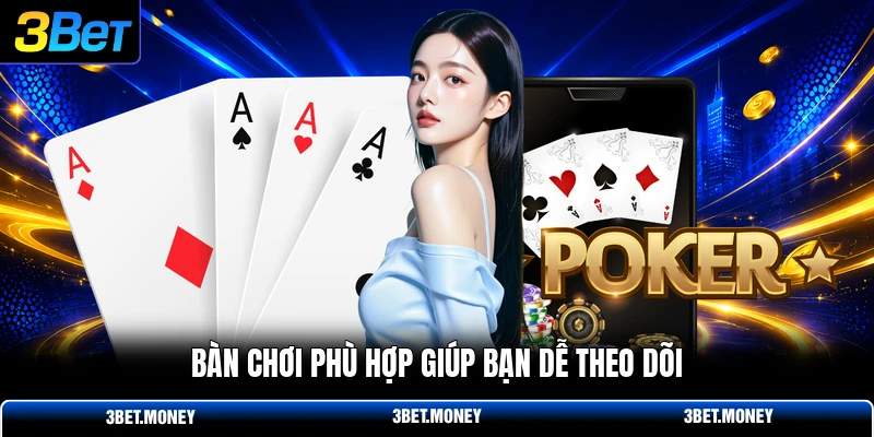Bàn chơi phù hợp giúp bạn dễ theo dõi