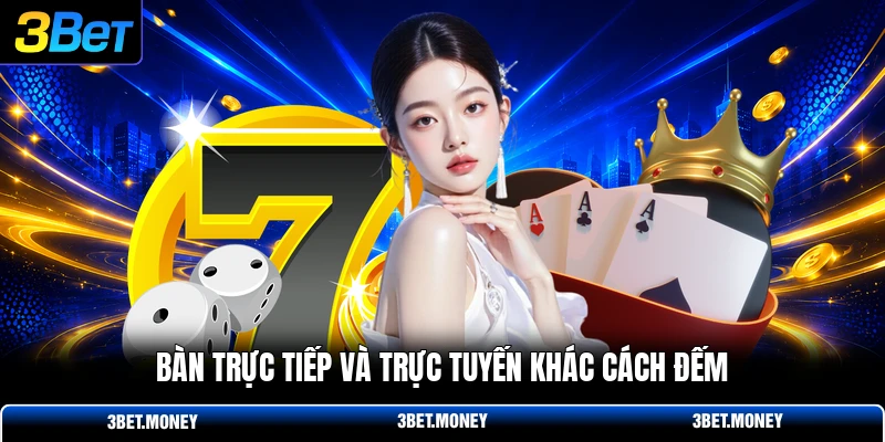 Bàn trực tiếp và trực tuyến khác cách đếm