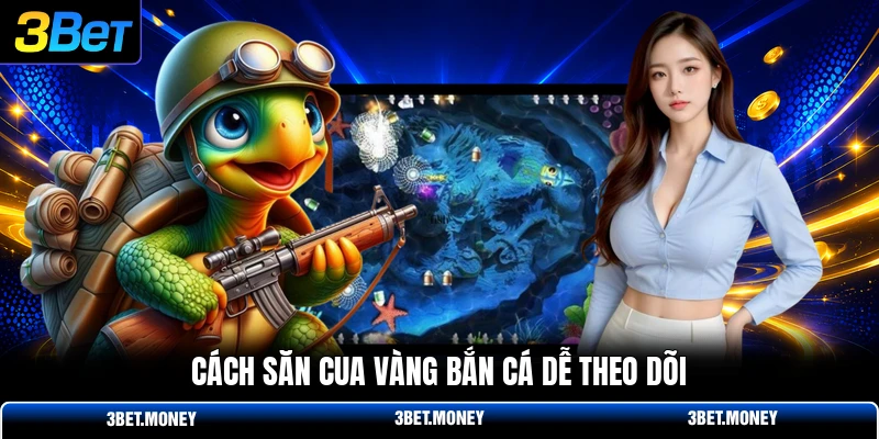 Cách săn cua vàng bắn cá dễ theo dõi
