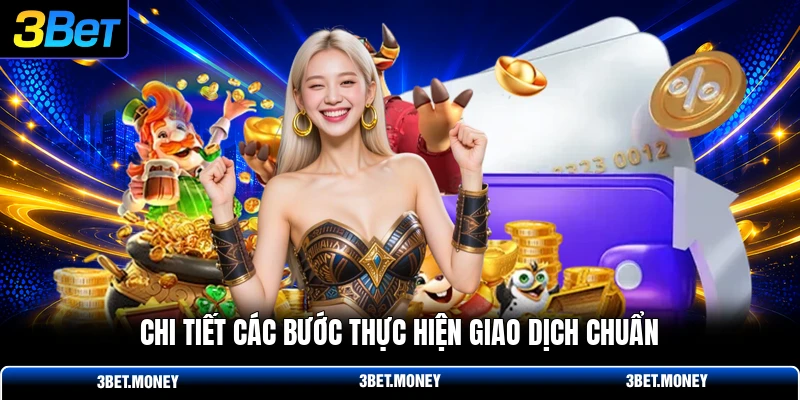 Chi tiết các bước thực hiện giao dịch chuẩn