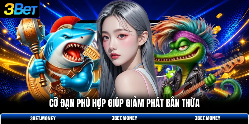 Cỡ đạn phù hợp giúp giảm phát bắn thừa