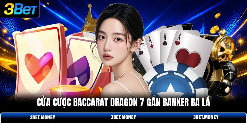 Cửa cược baccarat dragon 7 gắn Banker ba lá