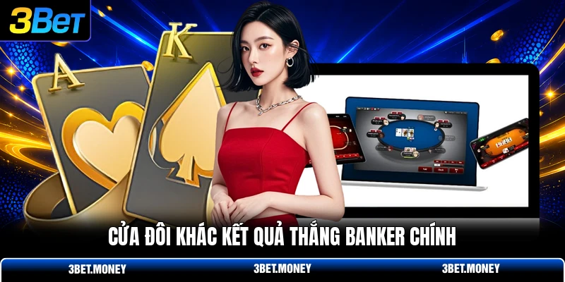 Cửa đôi khác kết quả thắng Banker chính