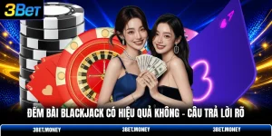 Đếm bài blackjack có hiệu quả không