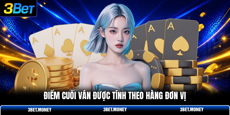 Điểm cuối ván được tính theo hàng đơn vị