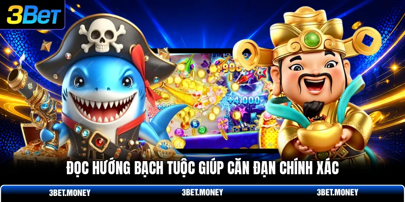Đọc hướng bạch tuộc giúp căn đạn chính xác