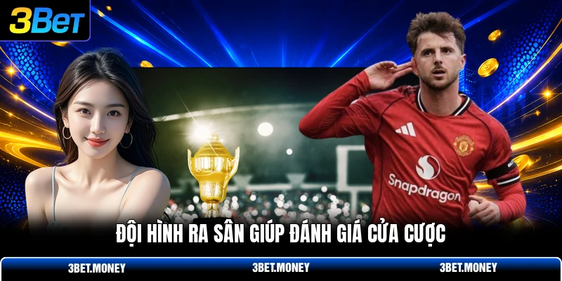 Đội hình ra sân giúp đánh giá cửa cược