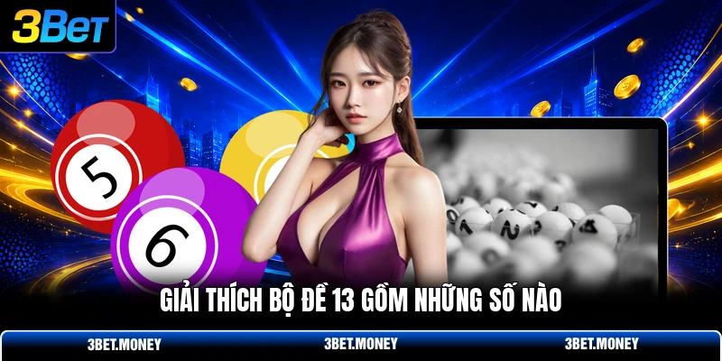 Giải thích bộ đề 13 gồm những số nào