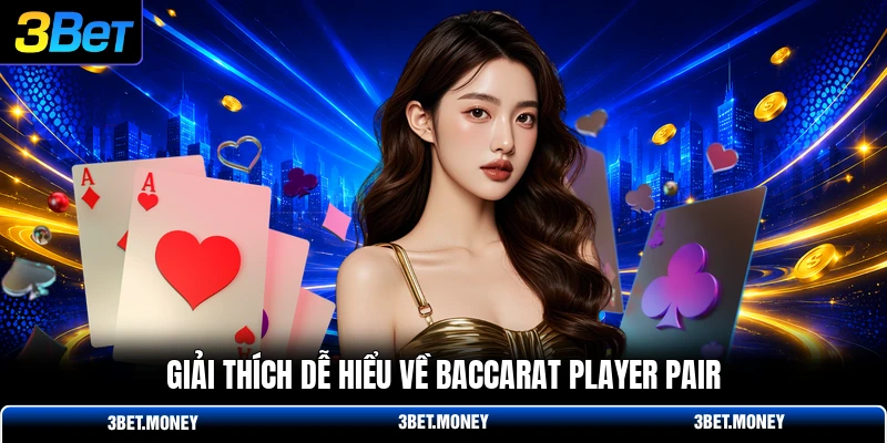Giải thích dễ hiểu về baccarat player pair