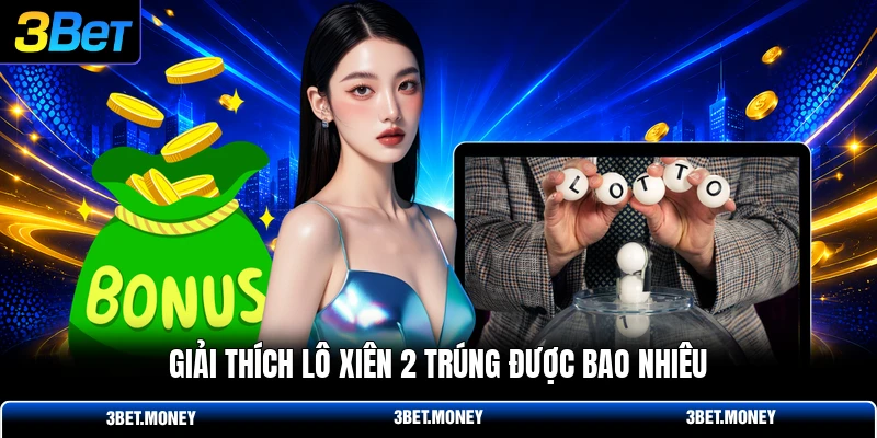 Giải thích lô xiên 2 trúng được bao nhiêu