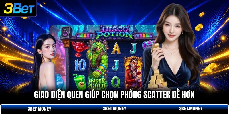 Giao diện quen giúp chọn phòng scatter dễ hơn