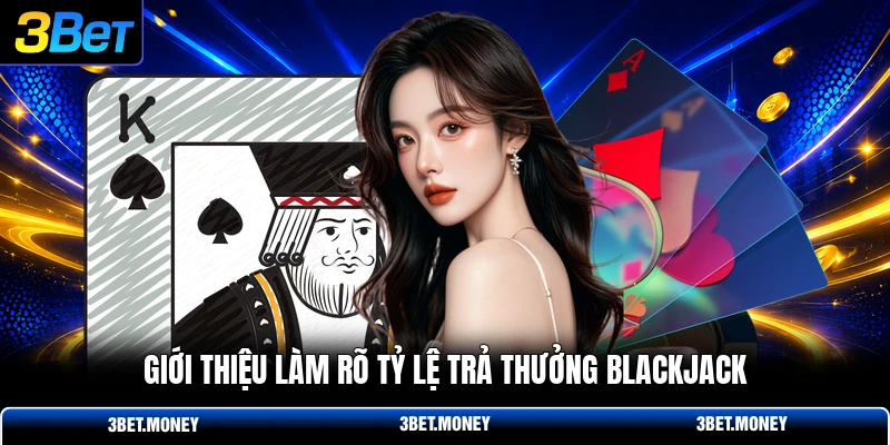 Giới thiệu làm rõ tỷ lệ trả thưởng blackjack