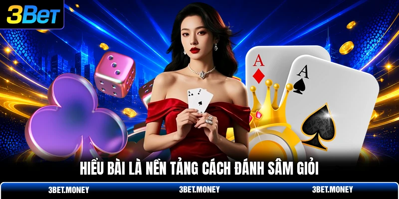 Hiểu bài là nền tảng cách đánh sâm giỏi