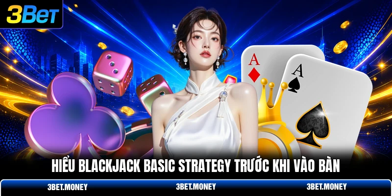 Hiểu blackjack basic strategy trước khi vào bàn