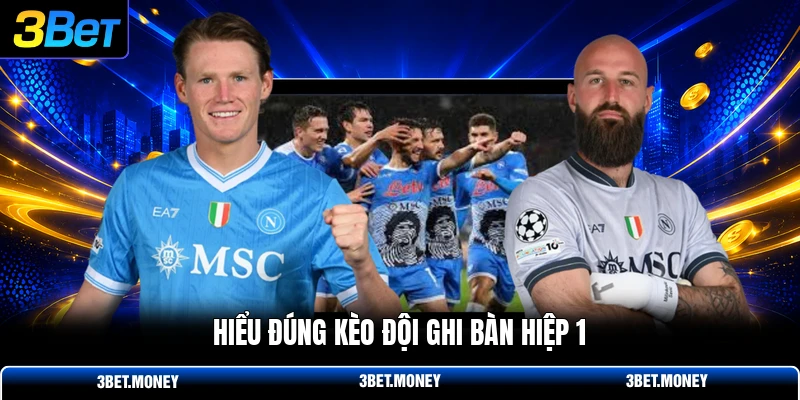 Hiểu đúng kèo đội ghi bàn hiệp 1