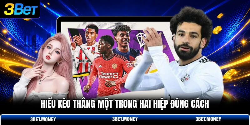 Hiểu kèo thắng một trong hai hiệp đúng cách