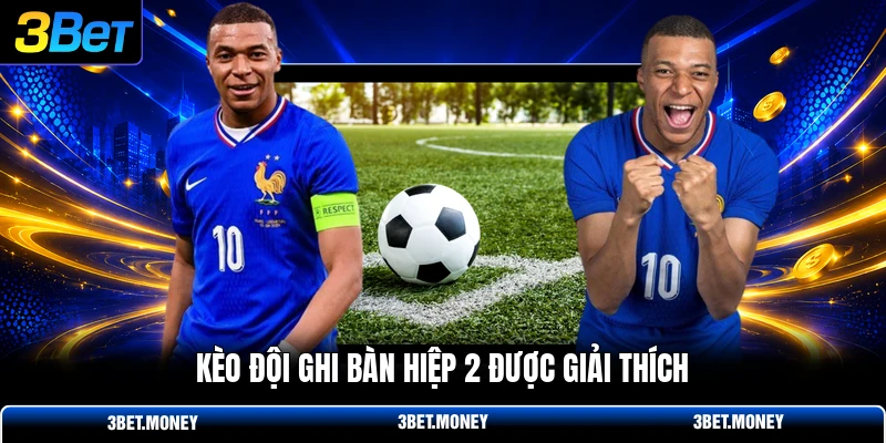 Kèo đội ghi bàn hiệp 2 được giải thích