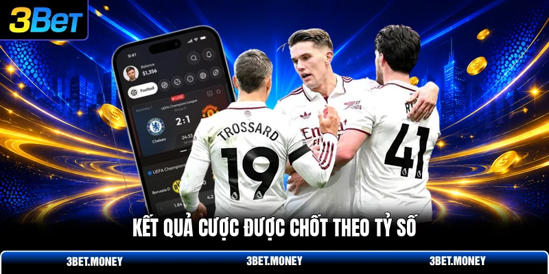 Kết quả cược được chốt theo tỷ số