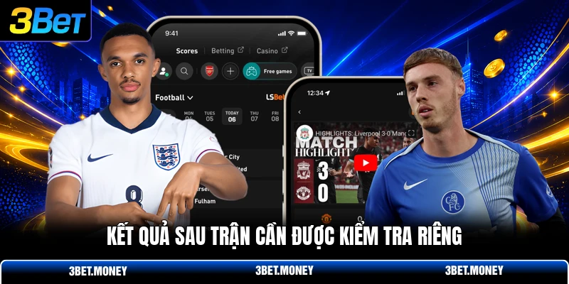 Kết quả sau trận cần được kiểm tra riêng