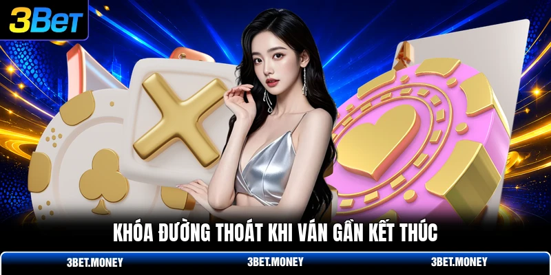 Khóa đường thoát khi ván gần kết thúc