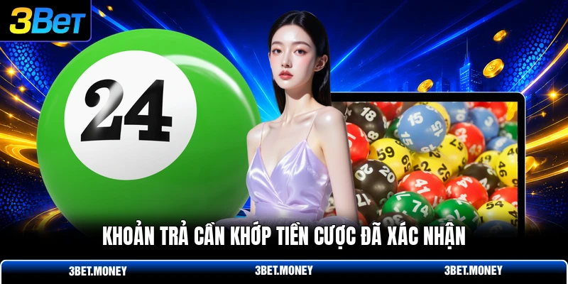 Khoản trả cần khớp tiền cược đã xác nhận