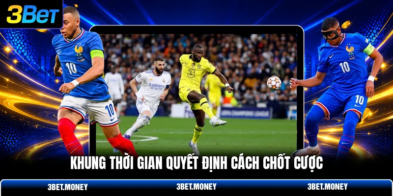 Khung thời gian quyết định cách chốt cược