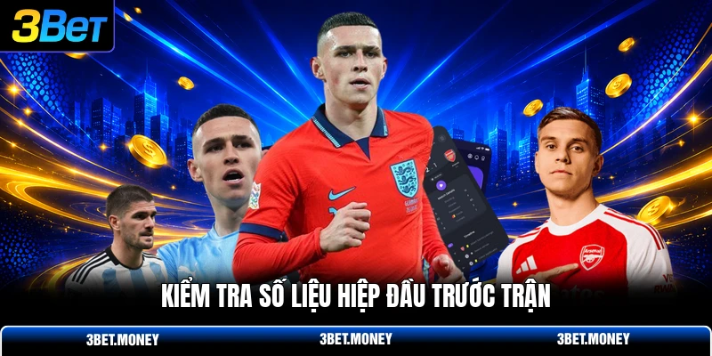 Kiểm tra số liệu hiệp đầu trước trận