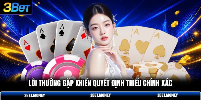 Lỗi thường gặp khiến quyết định thiếu chính xác