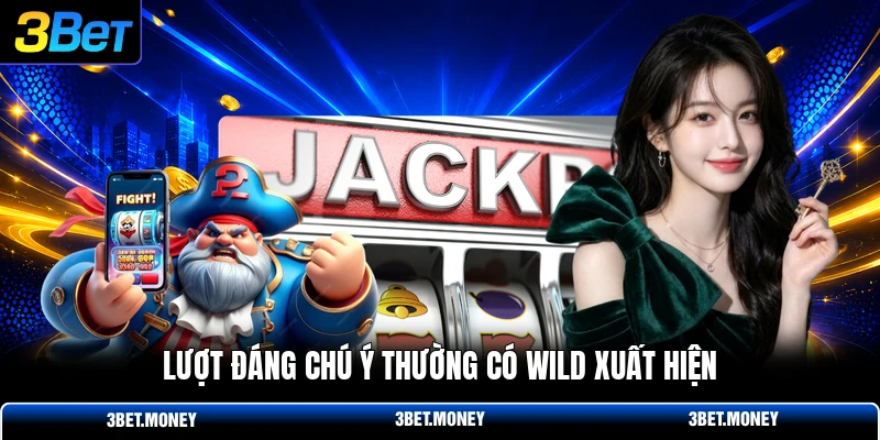 Lượt đáng chú ý thường có wild xuất hiện