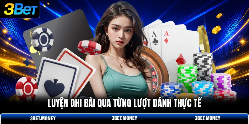 Luyện ghi bài qua từng lượt đánh thực tế