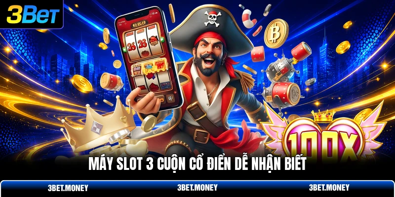 Máy Slot 3 cuộn cổ điển dễ nhận biết