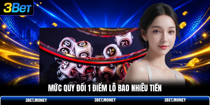 Mức quy đổi 1 điểm lô bao nhiêu tiền