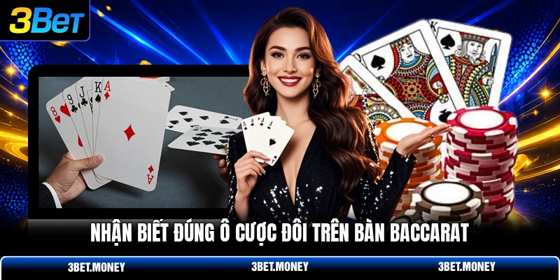 Nhận biết đúng ô cược đôi trên bàn baccarat