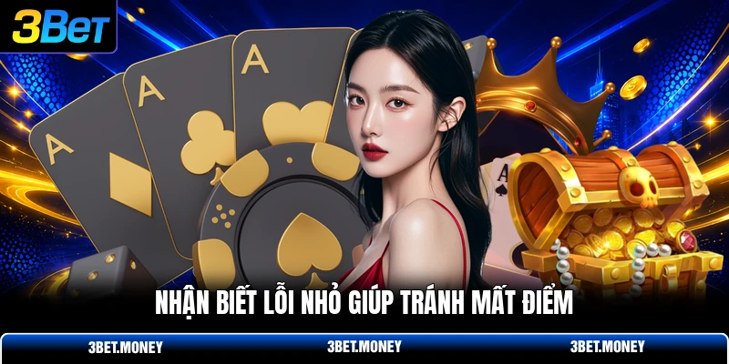 Nhận biết lỗi nhỏ giúp tránh mất điểm