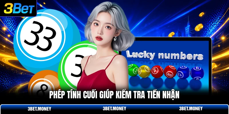 Phép tính cuối giúp kiểm tra tiền nhận