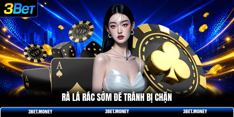 Rà lá rác sớm để tránh bị chặn