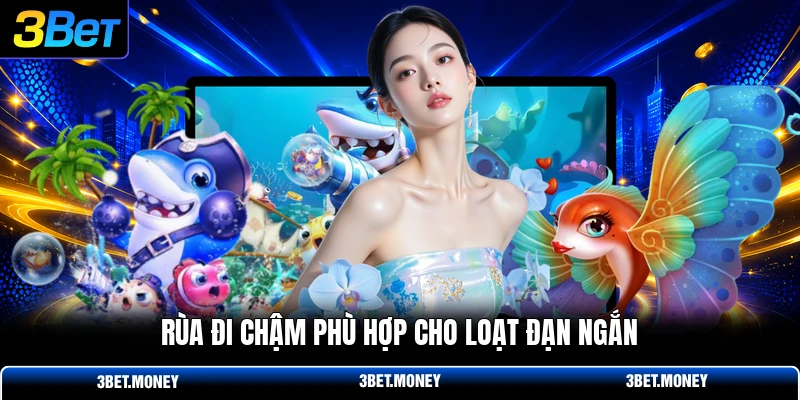 Rùa đi chậm phù hợp cho loạt đạn ngắn