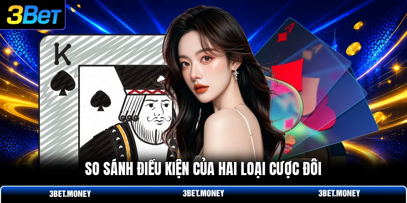 So sánh điều kiện của hai loại cược đôi