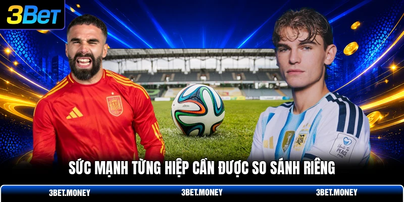 Sức mạnh từng hiệp cần được so sánh riêng