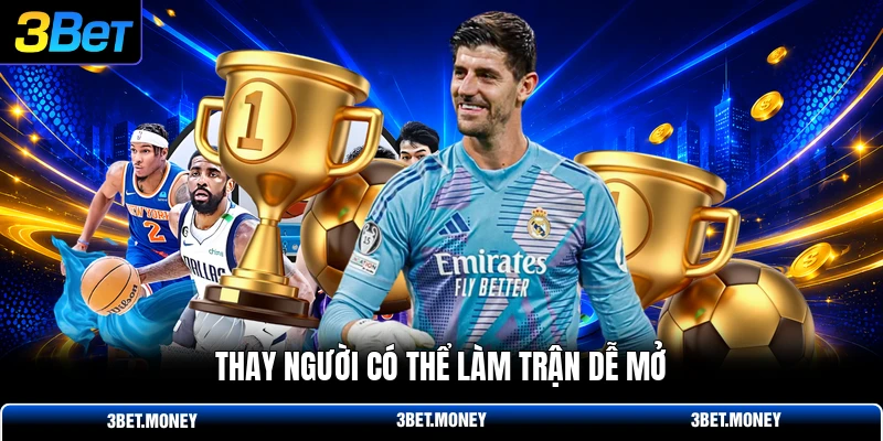 Thay người có thể làm trận dễ mở