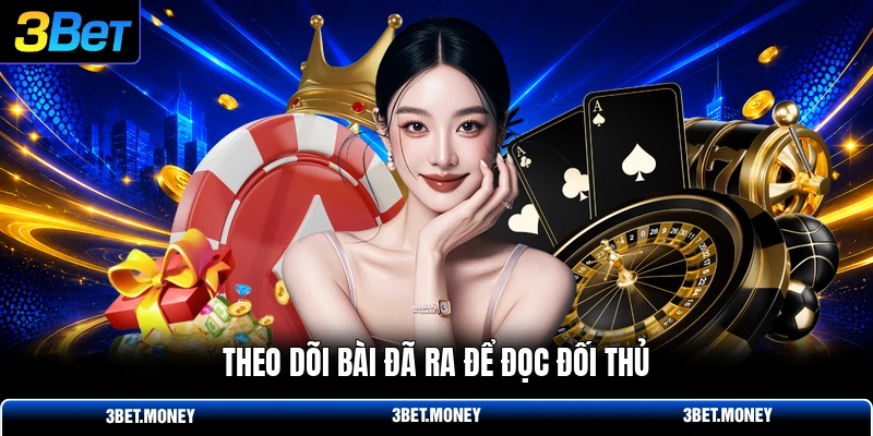 Theo dõi bài đã ra để đọc đối thủ