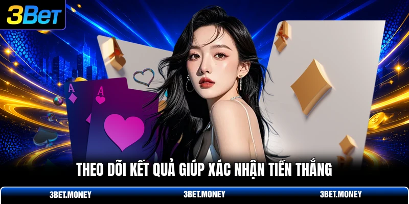 Theo dõi kết quả giúp xác nhận tiền thắng
