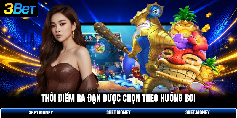 Thời điểm ra đạn được chọn theo hướng bơi