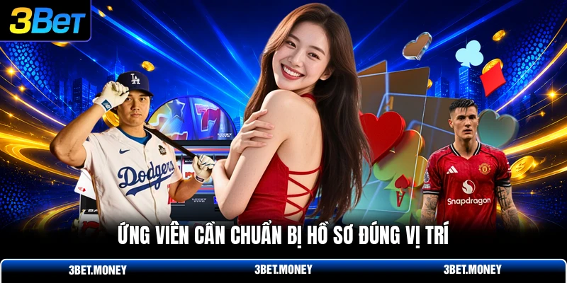 Ứng viên cần chuẩn bị hồ sơ đúng vị trí