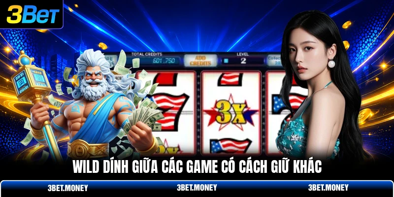 Wild dính giữa các game có cách giữ khác