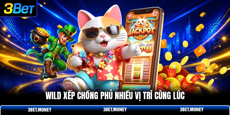 Wild xếp chồng phủ nhiều vị trí cùng lúc