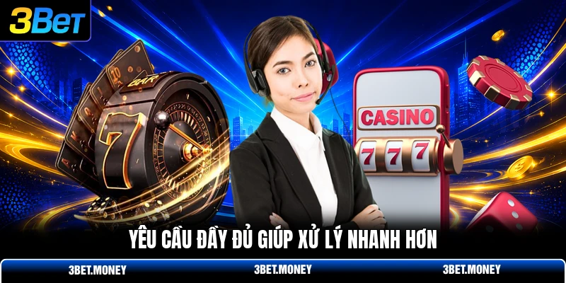 Yêu cầu đầy đủ giúp xử lý nhanh hơn